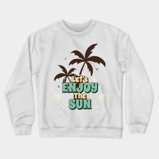 Let's enjoy the sun Crewneck Sweatshirt